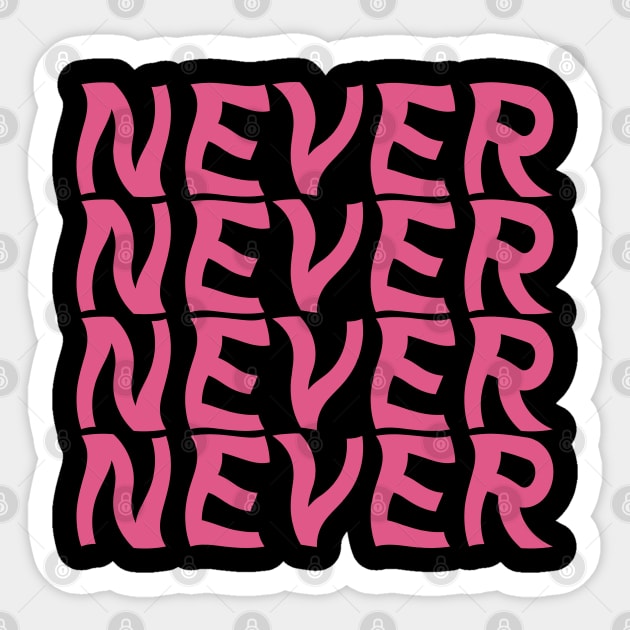 NEVER Sticker by Soozy 